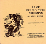 La vie des cloutiers Ardennais au XIXème siècle