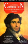 Jean-François Champollion, sa vie et son oeuvre 1790-1832